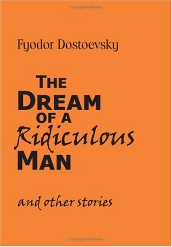 The Dream of a Ridiculous Man and Other Stories - Fyodor Mikhailovich Dostoevsky - Books - Waking Lion Press - 9781600960864 - July 30, 2008