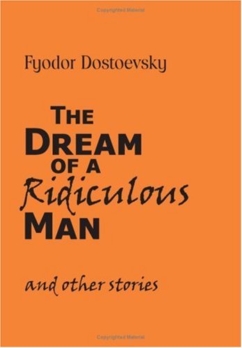 The Dream of a Ridiculous Man and Other Stories - Fyodor Mikhailovich Dostoevsky - Kirjat - Waking Lion Press - 9781600960864 - keskiviikko 30. heinäkuuta 2008