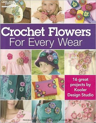 Crocheted Flowers for Every Wear - Kooler Design Studio - Books - Leisure Arts Inc - 9781601400864 - October 1, 2006