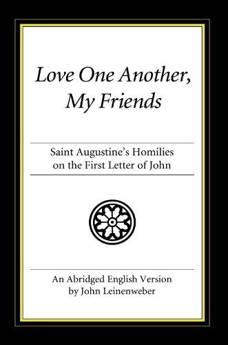 Love One Another, My Friends: St. Augustine's Homilies on the First Letter of John - John Leinenweber - Books - Wipf & Stock Pub - 9781606083864 - January 2, 2009