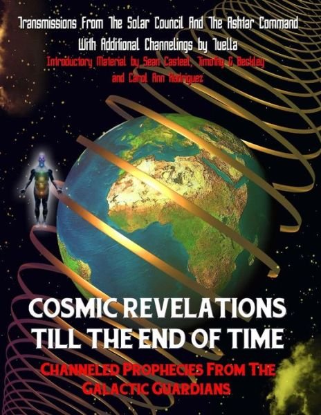 Cover for Representing the Ashtar Command Tuella · Cosmic Revelations Till the End of Time: Channeled Prophecies from the Galactic Guardians (Taschenbuch) (2014)