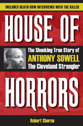 Cover for Robert Sberna · House of Horrors: The Shocking True Story of Anthony Sowell, the Cleveland Strangler (Paperback Book) (2012)