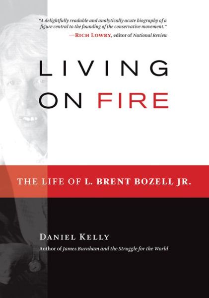 Cover for Daniel Kelly · Living on Fire: The Life of L. Brent Bozell Jr. (Hardcover Book) (2014)