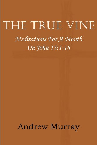 Cover for Andrew Murray · The True Vine; Meditations for a Month on John 15: 1-16 (Paperback Book) (2012)