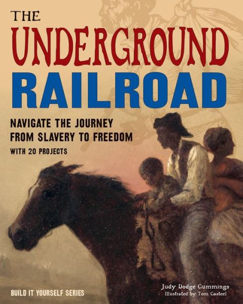 Cover for Judy Dodge Cummings · The Underground Railroad Navigate the Journey from Slavery to Freedom With 25 Projects (Hardcover Book) (2017)