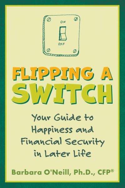 Cover for Barbara O'Neill · Flipping a Switch: Your Guide to Happiness and Financial Security in Later Life (Paperback Book) (2020)