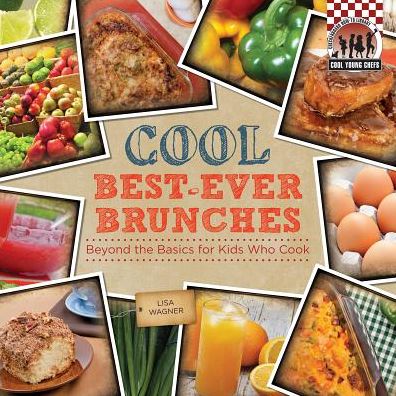 Cover for Lisa Wagner · Cool Best-ever Brunches: Beyond the Basics for Kids Who Cook (Cool Young Chefs) (Hardcover Book) (2014)