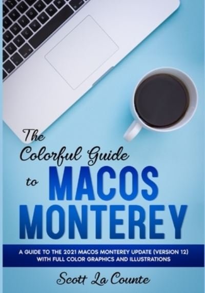 Cover for Scott La Counte · The Colorful Guide to MacOS Monterey: A Guide to the 2021 MacOS Monterey Update (Version 12) with Full Color Graphics and Illustrations - Colorful Guides (Paperback Bog) (2021)