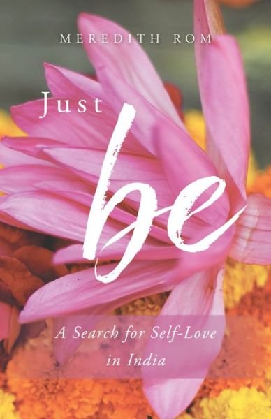 Cover for Meredith Rom · Just Be: A Search for Self-Love in India (Pocketbok) (2017)