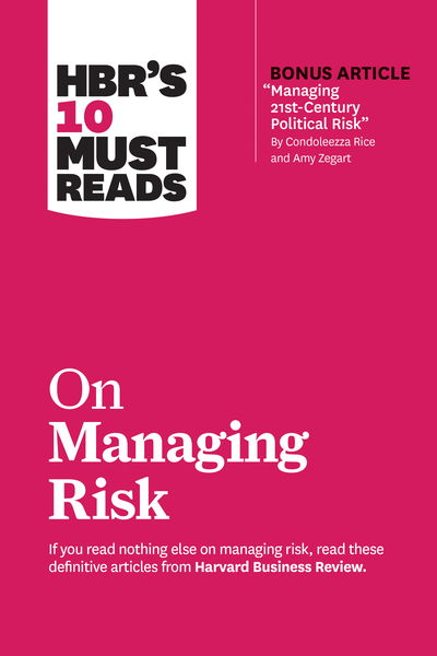 Cover for Harvard Business Review · HBR's 10 Must Reads on Managing Risk (with bonus article &quot;Managing 21st-Century Political Risk&quot; by Condoleezza Rice and Amy Zegart): (with bonus article 'Managing 21st-Century Political Risk' by Condoleezza Rice and Amy Zegart) - HBR's 10 Must Reads (Pocketbok) (2020)