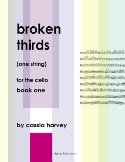 Cover for Cassia Harvey · Broken Thirds (One String) for the Cello, Book One (Paperback Book) (2018)