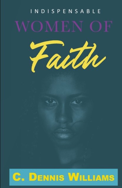 Cover for C Dennis Williams · Indispensable Women of Faith (Pocketbok) (2021)
