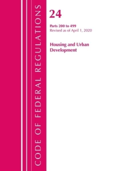 Cover for Office Of The Federal Register (U.S.) · Code of Federal Regulations, Title 24 Housing and Urban Development 200-499, Revised as of April 1, 2020 - Code of Federal Regulations, Title 24 Housing and Urban Development (Paperback Book) (2021)