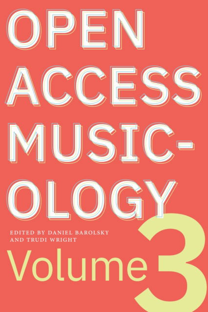 Cover for Open Access Musicology, Volume 3 - Open Access Musicology (Paperback Book) (2025)