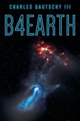 Cover for III Charles Gautschy · B4earth (Paperback Book) (2019)