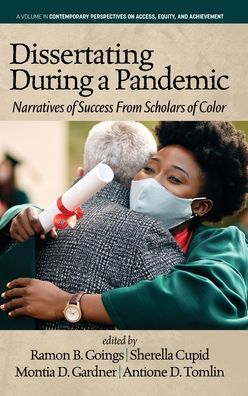 Cover for Ramon B. Goings · Dissertating During a Pandemic: Narratives of Success From Scholars of Color - Contemporary Perspectives on Access, Equity, and Achievement (Hardcover Book) (2021)