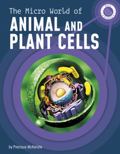 The Micro World of Animal and Plant Cells - Precious McKenzie - Books - Capstone Press - 9781663976864 - 2022