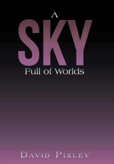 Cover for David Pixley · Sky Full of Worlds (Book) (2022)