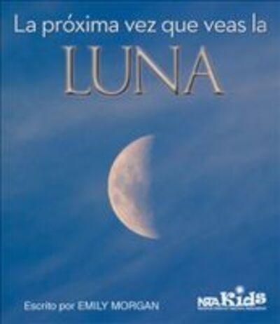 La Proxima Vez Que Veas la Luna - Next Time You See - Emily Morgan - Kirjat - National Science Teachers Association - 9781681402864 - tiistai 1. maaliskuuta 2016