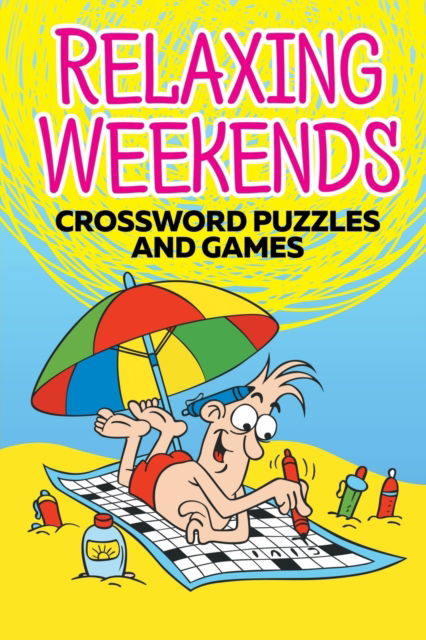 Relaxing Weekends: Crossword Puzzles and Games - Speedy Publishing - Livres - Speedy Publishing - 9781682603864 - 16 septembre 2015