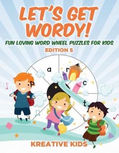 Cover for Kreative Kids · Let's Get Wordy! Fun Loving Word Wheel Puzzles for Kids Edition 5 (Paperback Book) (2016)