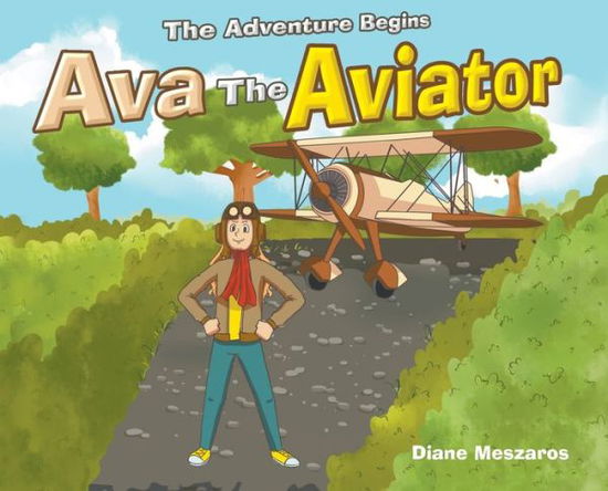 Cover for Diane Meszaros · Ava the Aviator: The Adventure Begins (Hardcover Book) (2019)