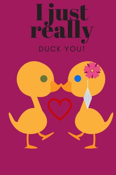 Cover for D Designs · I Just Really Duck You! (Paperback Book) (2019)