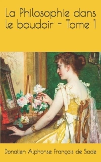 Cover for Donatien Alphonse Francois De Sade · La Philosophie dans le boudoir - Tome 1 (Pocketbok) (2019)