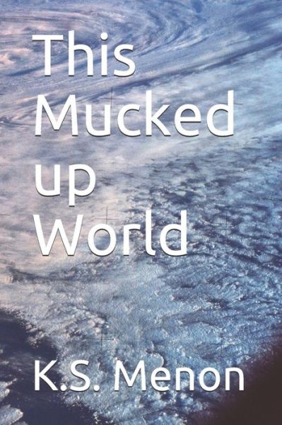 Cover for K S Menon · This Mucked Up World (Paperback Book) (2018)