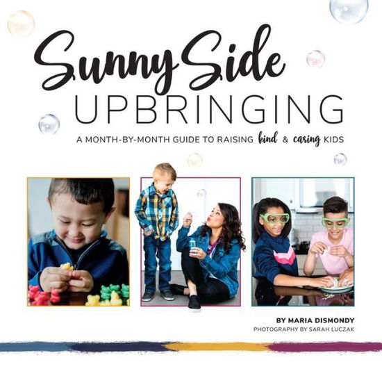 Cover for Maria Dismondy · Sunny Side Upbringing: A Month by Month Guide to Raising Kind and Caring Kids (Spiral Book) (2020)