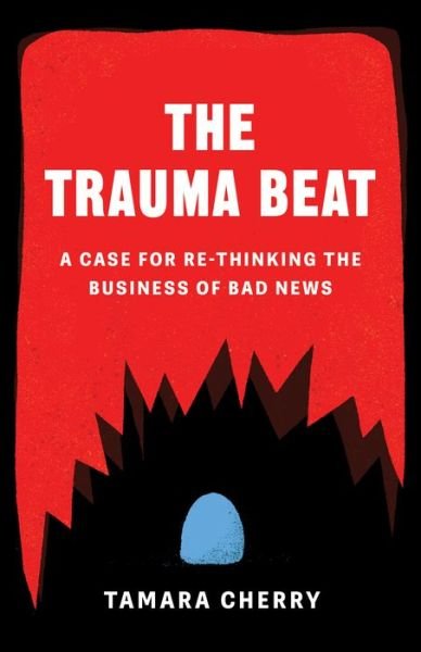 Cover for Tamara Cherry · The Trauma Beat: A Case for Re-Thinking The Business of Bad News (Paperback Book) (2023)