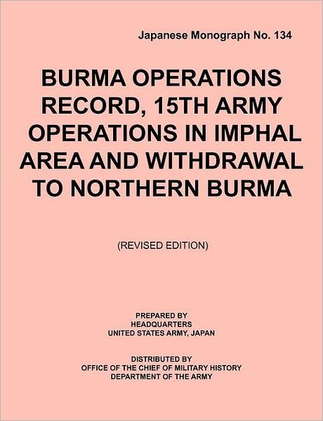 Cover for  united states army ja Headquarters · Burma operations record:  15th army operations in imphal area and withdrawal to northern burma (Japanese Monograph, No. 134) (Taschenbuch) (2010)
