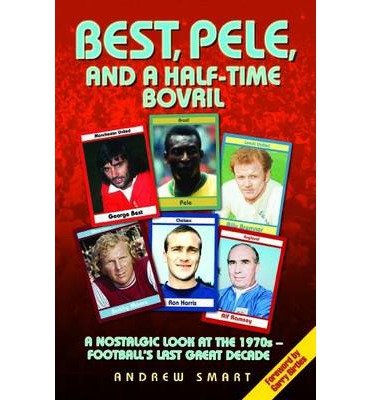 Cover for Andrew Smart. · Best, Pele and a Half-time Bovril (Paperback Book) (2014)