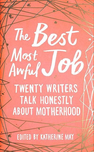 Cover for May, Katherine (Ed) · The Best, Most Awful Job: Twenty Writers Talk Honestly About Motherhood (Gebundenes Buch) (2020)