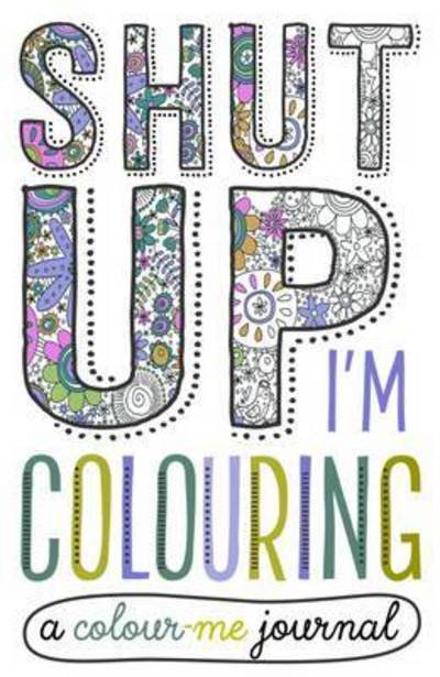 Cover for Make Believe Ideas · Shut Up I'm Colouring Journal (Paperback Book) (2016)