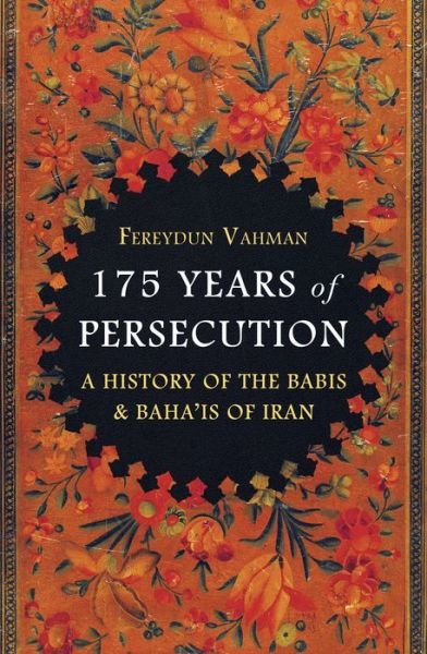 Cover for Fereydun Vahman · 175 Years of Persecution: A History of the Babis &amp; Baha'is of Iran (Hardcover Book) (2019)