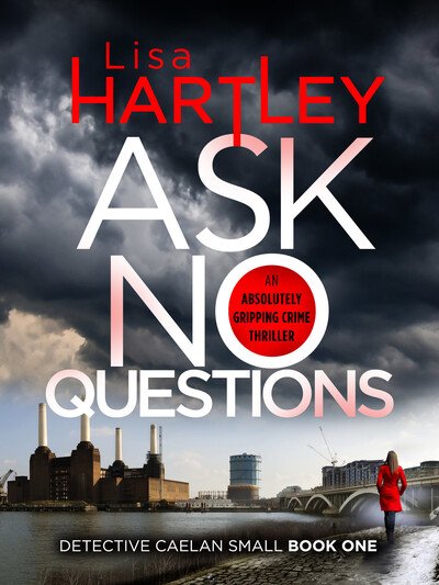 Cover for Lisa Hartley · Ask No Questions: A gripping crime thriller with a twist you won't see coming - Detective Caelan Small (Paperback Book) (2019)