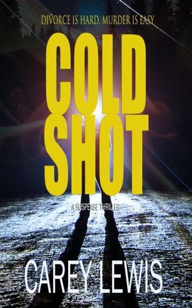 Cover for Carey Lewis · Cold Shot Divorce is hard. Murder is easy. (Paperback Book) (2018)