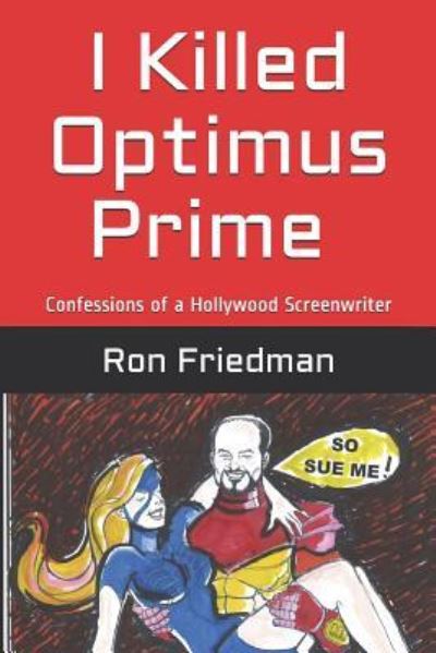 I Killed Optimus Prime - Ron Friedman - Books - Independently Published - 9781798434864 - March 6, 2019