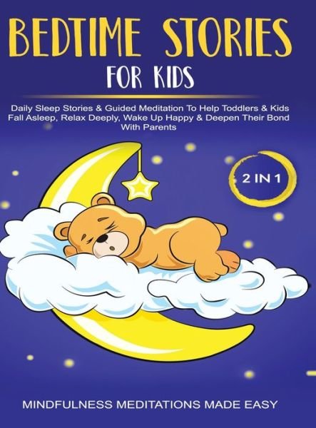Cover for Mindfulness Meditation Made Effortless · Bedtime Stories For Kids (2 in 1)Daily Sleep Stories&amp; Guided Meditations To Help Kids &amp; Toddlers Fall Asleep, Wake Up Happy&amp; Deepen Their Bond With Parents (Hardcover Book) (2021)