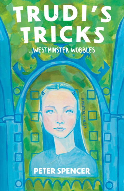 Cover for Peter Spencer · Trudi's Tricks ... Westminster Wobbles - The Trudi Trilogy (Paperback Book) (2022)