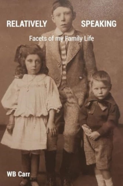 Cover for Wb Carr · Relatively Speaking: Facets of my Family Life (Pocketbok) (2024)