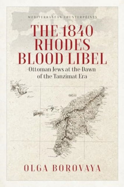 Cover for Olga Borovaya · The 1840 Rhodes Blood Libel: Ottoman Jews at the Dawn of the Tanzimat Era - Mediterranean Counterpoints (Hardcover Book) (2024)