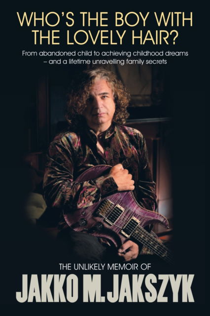 Jakko M. Jakszyk · Who's The Boy With The Lovely Hair?: The Unlikely Memoir Of Jakko M. Jakszyk (Taschenbuch) (2024)