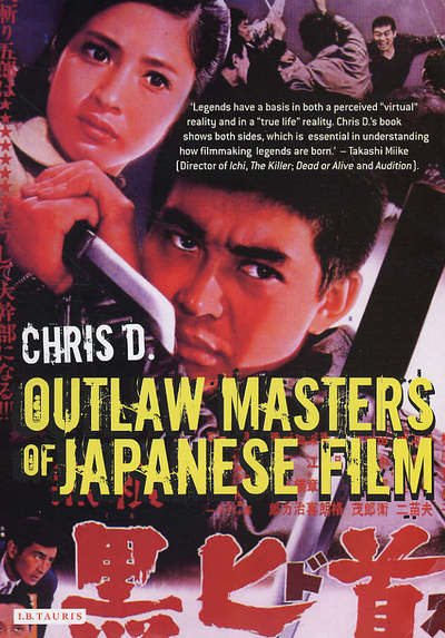 Outlaw Masters of Japanese Film - Chris D. - Kirjat - Bloomsbury Publishing PLC - 9781845110864 - perjantai 27. toukokuuta 2005