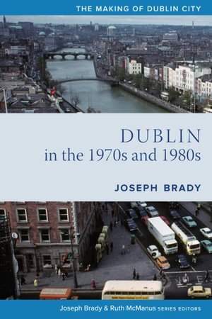 Cover for Joseph Brady · Dublin from 1970 to 1990: The City Transformed - The Making of Dublin City (Gebundenes Buch) (2022)