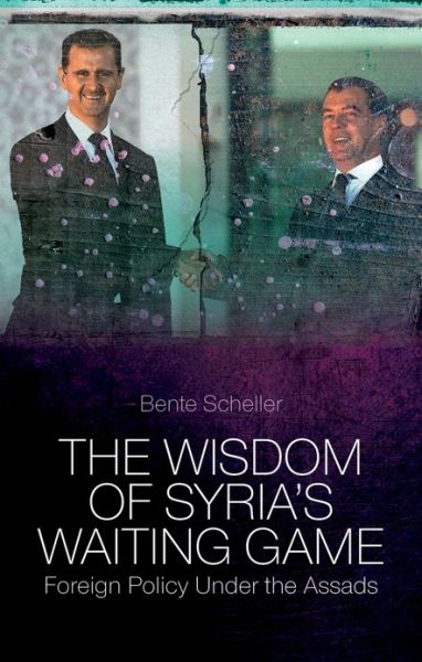 Cover for Bente Scheller · The Wisdom of Syria's Waiting Game: Foreign Policy Under the Assads (Innbunden bok) (2013)