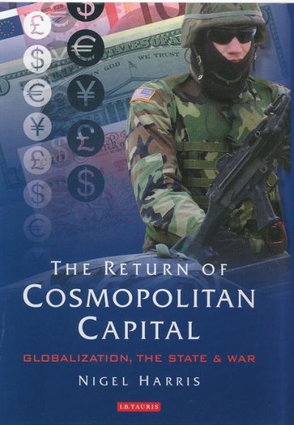 Cover for Nigel Harris · The Return of Cosmopolitan Capital: Globalization, the State and War (Hardcover Book) (2003)