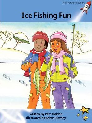 Red Rocket Readers: Advanced Fluency 4 Fiction Set A: Ice Fishing Fun - Pam Holden - Books - Flying Start Books Ltd - 9781877506864 - May 31, 2011