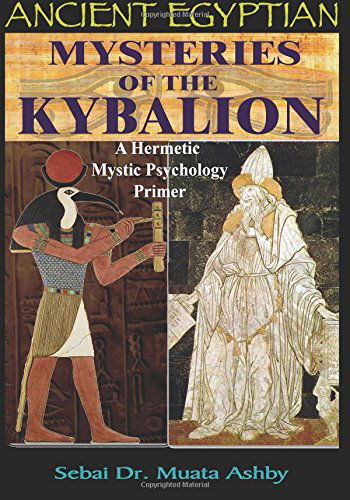 Cover for Muata Ashby · Ancient Egyptian Mysteries of the Kybalion: a Hermetic Mystic Psychology Primer (Pocketbok) (2014)